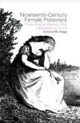 Nineteenth-Century Female Poisoners - Nagy V.