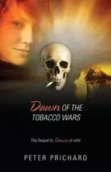 Dawn of the Tobacco Wars - Peter Prichard