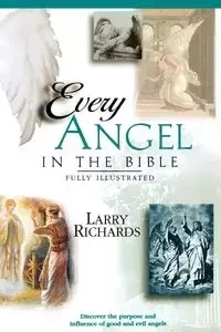 Every Angel in the Bible - Larry Richards