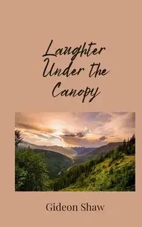 Laughter Under the Canopy - Shaw Gideon