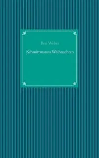 Schmittmanns Weihnachten - Ben Weber