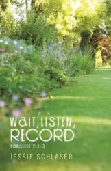 Wait, Listen, Record - Jessie Schlaser