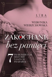 Zakochane bez pamięci. Siedem prawdziwych... - Weronika Wierzchowska