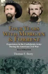 Four Years With Morgan and Forrest - Berry Thomas F.