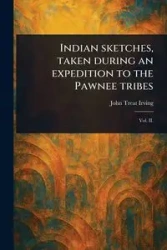 Indian Sketches, Taken During an Expedition to the Pawnee Tribes - Irving John Treat