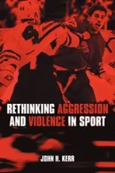 Rethinking Aggression and Violence in Sport - John H. Kerr