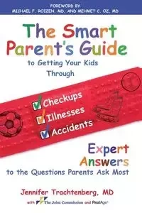 Smart Parent's Guide to Getting Your Kids Through Checkups, Illnesses, and Accidents - Jennifer Trachtenberg
