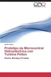 Prototipo de Microcentral Hidroeléctrica con Turbina Pelton - Javier Larios