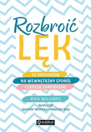 Rozbroić lęk. 25 sposobów na wewnętrzny spokój - Williams Risa