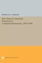 The Chinese Communist Treatment of Counterrevolutionaries, 1924-1949 - Patricia E. Griffin