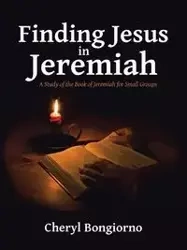 Finding Jesus in Jeremiah - Cheryl Bongiorno