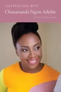 Conversations with Chimamanda Ngozi Adichie - Tunca Daria