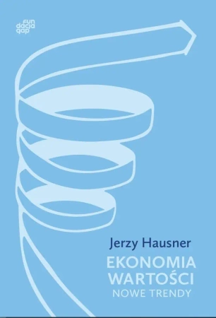 Ekonomia Wartości. Nowe trendy - Jerzy Hausner