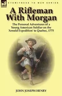 A Rifleman With Morgan - Henry John Joseph