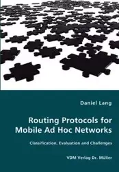 Routing Protocols for Mobile Ad Hoc Networks - Classification, Evaluation and Challenges - Lang Daniel