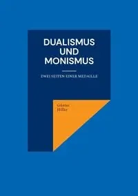 Dualismus und Monismus - Hiller Günter