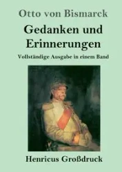 Gedanken und Erinnerungen (Großdruck) - Otto von Bismarck