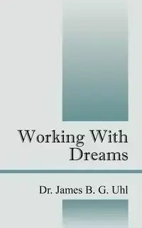 Working with Dreams - James B. Uhl G.
