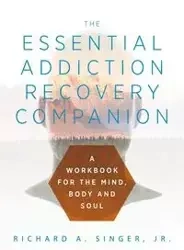 The Essential Addiction Recovery Companion - Richard Singer