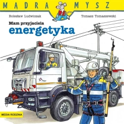 Mądra Mysz. Mam przyjaciela energetyka - Bolesław Ludwiczak, Tomasz Tomaszewski