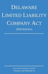 Delaware Limited Liability Company Act; 2018 Edition - Michigan Legal Publishing Ltd.