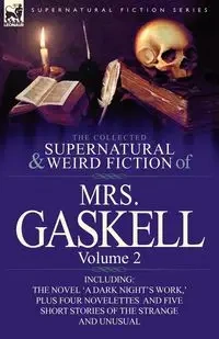 The Collected Supernatural and Weird Fiction of Mrs. Gaskell-Volume 2 - Mrs Gaskell