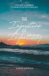 The Injustice of Infertility - Jennifer Robertson