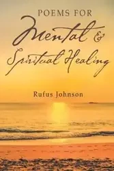 Poems for Mental and Spiritual Healing - Johnson Rufus