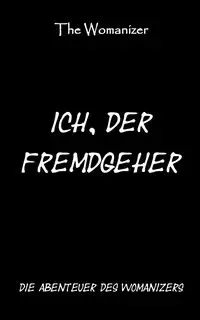 Ich, der Fremdgeher 1 - Womanizer The