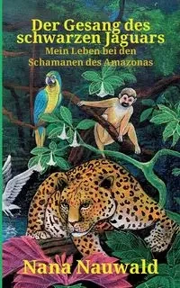 Der Gesang des schwarzen Jaguars - NANA NAUWALD