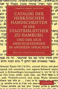 Catalog Der Hebraischen Handschriften in Der Stadtbibliothek Zu Hamburg Und Der Sich Anschliessenden in Anderen Sprachen - Steinschneider Moritz