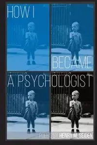 How I Became a Psychologist - Seiden Henry M.