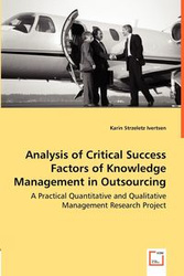 Analysis of Critical Success Factors of Knowledge Management in Outsourcing - A Practical Quantitative and Qualitative Management Research Project - Karin Strzeletz Ivertsen