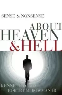 Sense & Nonsense about Heaven & Hell - Kenneth Boa