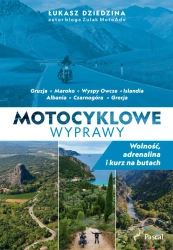 Motocyklowe wyprawy. Wolność, adrenalina i kurz... - Łukasz Dziedzina