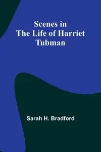 Scenes in the Life of Harriet Tubman - Bradford Sarah H.