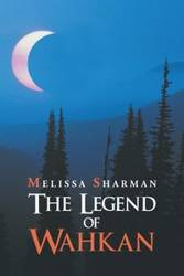The Legend of Wahkan - Melissa Sharman