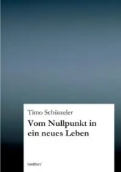 Vom Nullpunkt in ein neues Leben - Schüsseler Timo