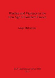 Warfare and Violence in the Iron Age of Southern France - McCartney Mags