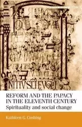 Reform and the papacy in the eleventh century - Kathleen G. Cushing
