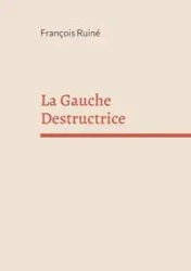 La Gauche Destructrice - Ruiné François