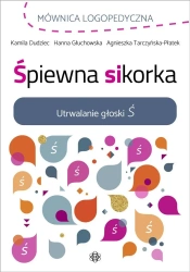 Śpiewna sikorka. Utrwalanie głoski Ś - Kamila Dudziec, Hanna Głuchowska, Agnieszka Tarcz