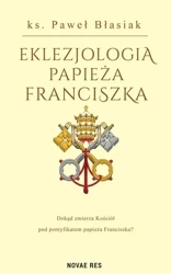 Eklezjologia Papieża Franciszka - Paweł Błasiak