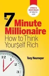 The 7 Minute Millionaire - How To Think Yourself Rich - Tony Neumeyer