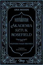 Akademia Sztuk Rosefield T.2 Wszystkie nasze... - Ana Woods