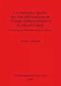 Les rhinocéros fossiles des sites préhistoriques de l'Europe méditerranéenne et du Massif Central - Lacombat Frédéric