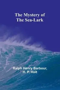 The Mystery of the Sea-Lark - Henry Ralph Barbour