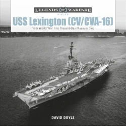 USS Lexington (CV/CVA-16). From World War II to Present-Day Museum Ship - David Doyle