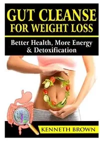 Gut Cleanse For Weight Loss - Kenneth Brown