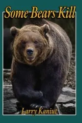 Some Bears Kill - Larry Kaniut